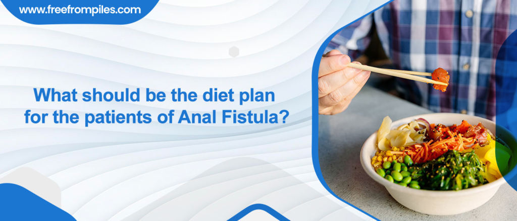 diet plan for the patients of Anal Fistula